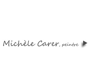 Michèle CARER, peintre, entrez...